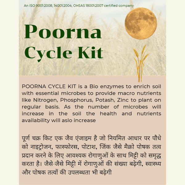 POORNA CYCLE KIT - 1 KIT SUFFICIENT FOR 1 ACRE POORNA CYCLE KIT is a bio enzyme kit to enrich the soil with essential microbes to provide macronutrients like nitrogen,phosphorus,potash & zinc to plant on regular basis.
